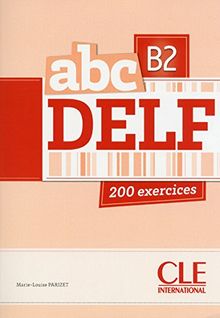 Abc DELF, B2 : 200 exercices