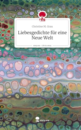 Liebesgedichte für eine Neue Welt. Life is a Story - story.one
