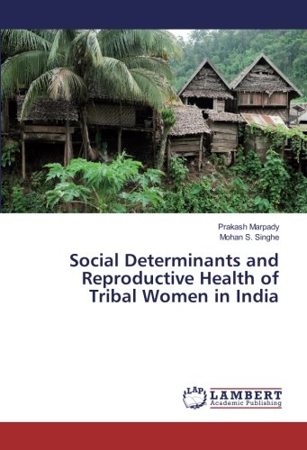 Social Determinants and Reproductive Health of Tribal Women in India