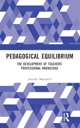 Pedagogical Equilibrium: The Development of Teachers' Professional Knowledge