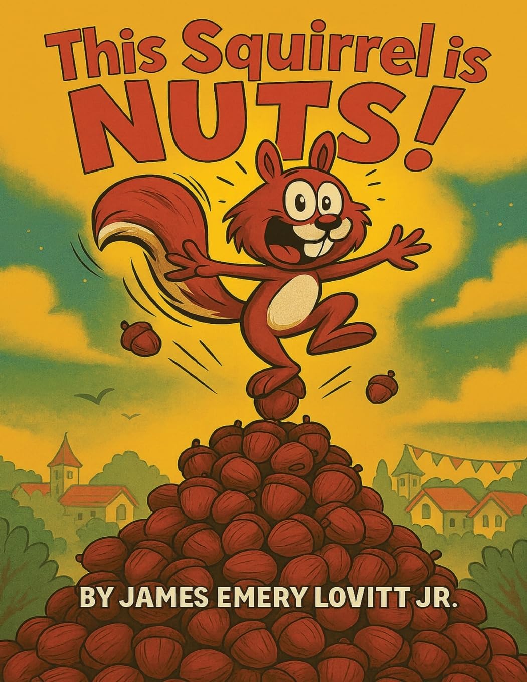 This Squirrel is NUTS!: A Funny Rhyming Read Aloud Picture Book for Kids Ages 3–8