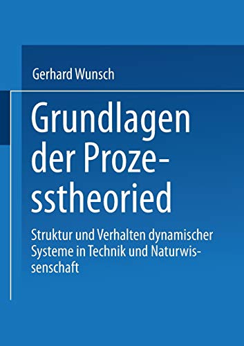 Grundlagen der Prozesstheorie: Struktur Und Verhalten Dynamischer Systeme In Technik Und Naturwissenschaft