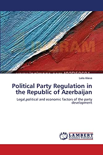 Political Party Regulation in the Republic of Azerbaijan: Legal,political and economic factors of the party development