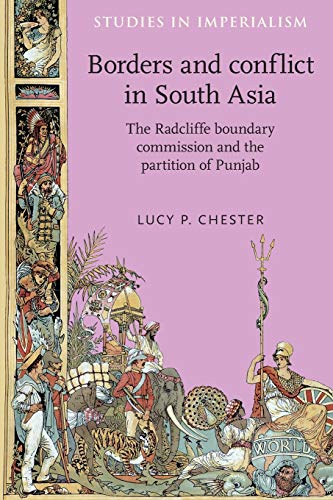 Borders and Conflict in South Asia: The Radcliffe Boundary Commission and the Partition of Punjab (Studies in Imperialism)