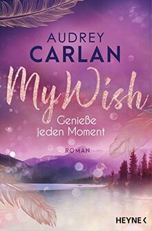 My Wish - Genieße jeden Moment: Roman (Die Wish-Reihe, Band 3)