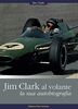 Jim Clark al volante. La sua autobiografia (Uomini e sogni)