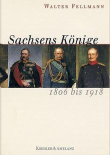 Sachsens Könige. 1806 bis 1918