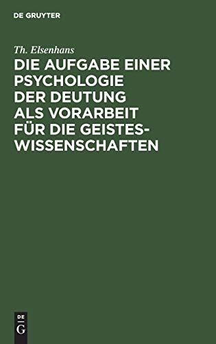 Die Aufgabe einer Psychologie der Deutung als Vorarbeit für die Geisteswissenschaften: Vortrag, gehalten auf d. Kongreß für experimentelle Psychologie zu Gießen am 21. April 1904