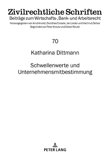 Schwellenwerte und Unternehmensmitbestimmung (Zivilrechtliche Schriften, Band 70)
