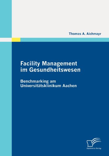 Facility Management im Gesundheitswesen: Benchmarking am Universitätsklinikum Aachen