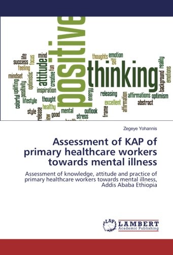 Assessment of KAP of primary healthcare workers towards mental illness: Assessment of knowledge, attitude and practice of primary healthcare workers towards mental illness, Addis Ababa Ethiopia