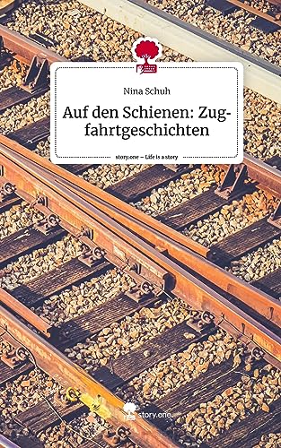 Auf den Schienen: Zugfahrtgeschichten. Life is a Story - story.one