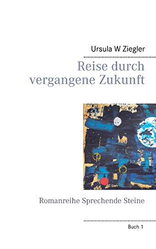Reise durch vergangene Zukunft: Romanreihe Sprechende Steine