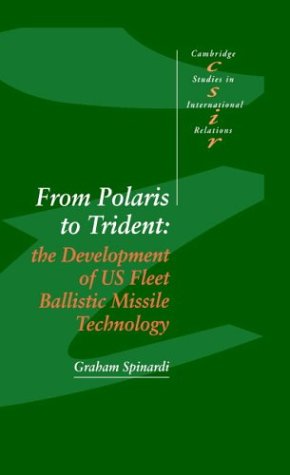 From Polaris to Trident: The Development of US Fleet Ballistic Missile Technology (Cambridge Studies in International Relations, Band 30)