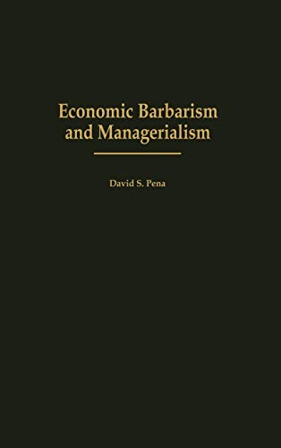 Economic Barbarism and Managerialism (Contributions in Economics and Economic History, Band 221)