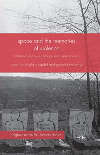 Space and the Memories of Violence: Landscapes of Erasure, Disappearance and Exception (Palgrave Macmillan Memory Studies)