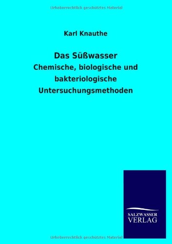 Das Süßwasser: Chemische, biologische und bakteriologische Untersuchungsmethoden
