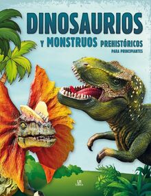 Dinosaurios y monstruos prehistóricos para principiantes (Conocimiento para Principiantes, Band 2)