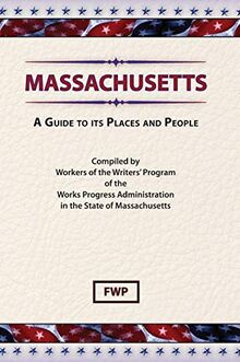 Massachusetts: A Guide To Its Places and People (American Guide)