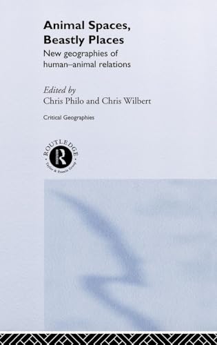 Animal Spaces, Beastly Places: New Geographies of Human-Animal Relations (Critical Geographies S)