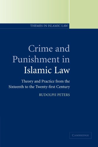 Crime and Punishment in Islamic Law: Theory and Practice from the Sixteenth to the Twenty-First Century (Themes in Islamic Law, Band 2)