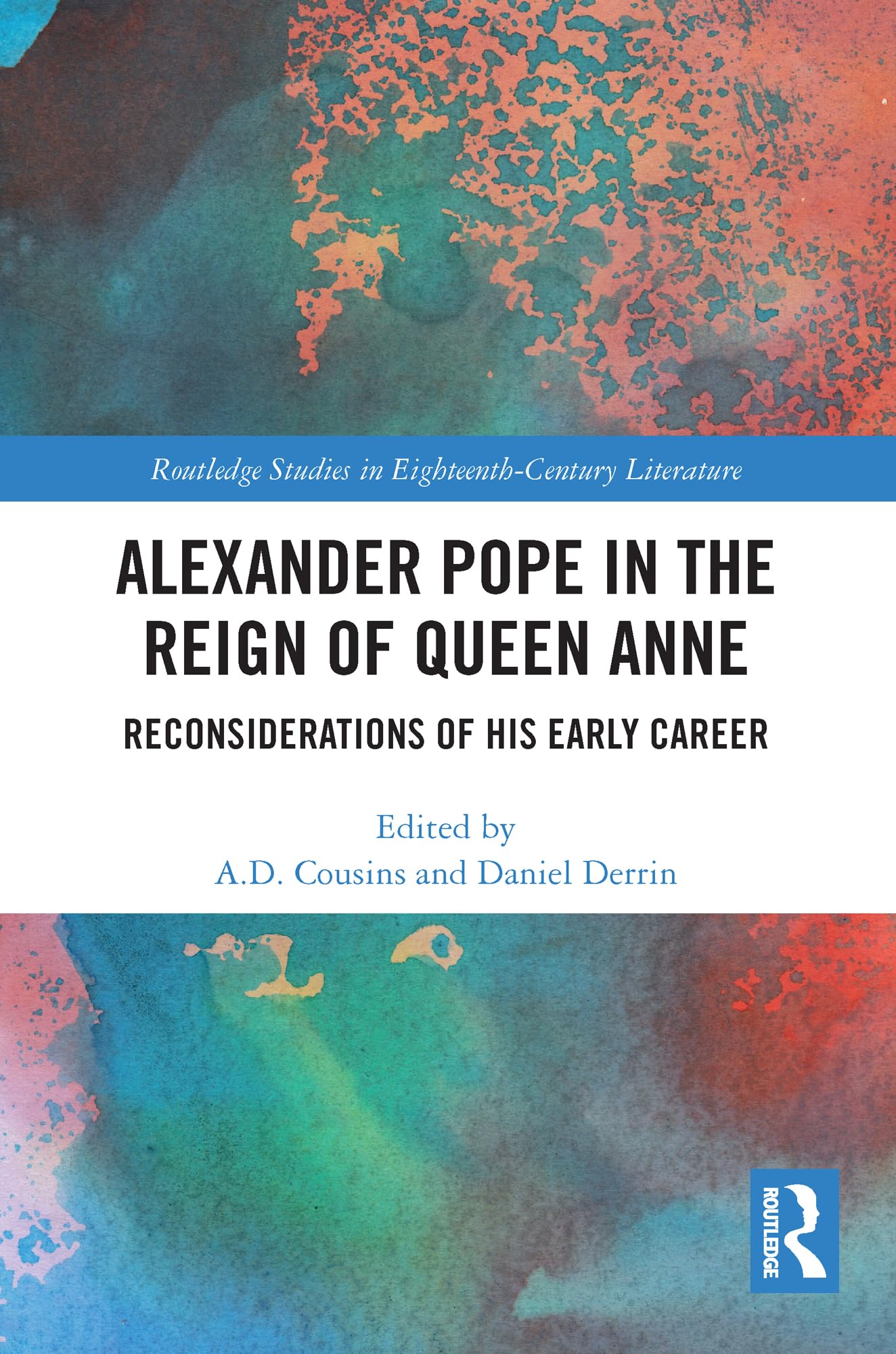 Alexander Pope in The Reign of Queen Anne: Reconsiderations of His Early Career (Routledge Studies in Eighteenth-Century Literature, 25)