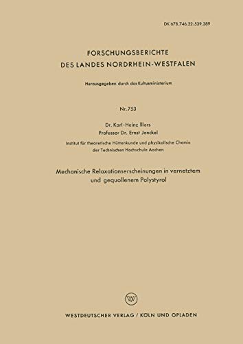 Mechanische Relaxationserscheinungen in Vernetztem und Gequollenem Polystyrol (Forschungsberichte des Landes Nordrhein-Westfalen) (German Edition) ... Landes Nordrhein-Westfalen, 753, Band 753)