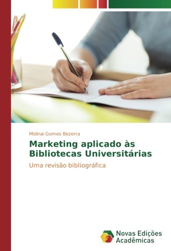 Marketing aplicado às Bibliotecas Universitárias: Uma revisão bibliográfica