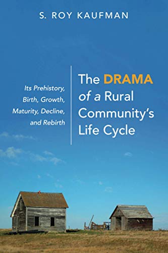 The Drama of a Rural Community's Life Cycle: Its Prehistory, Birth, Growth, Maturity, Decline, and Rebirth