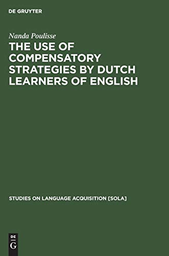 The Use of Compensatory Strategies by Dutch Learners of English (Studies on Language Acquisition [SOLA], 8, Band 8)