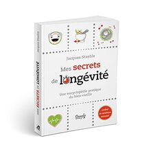 Mes secrets de longévité : une encyclopédie pratique du bien-vieillir