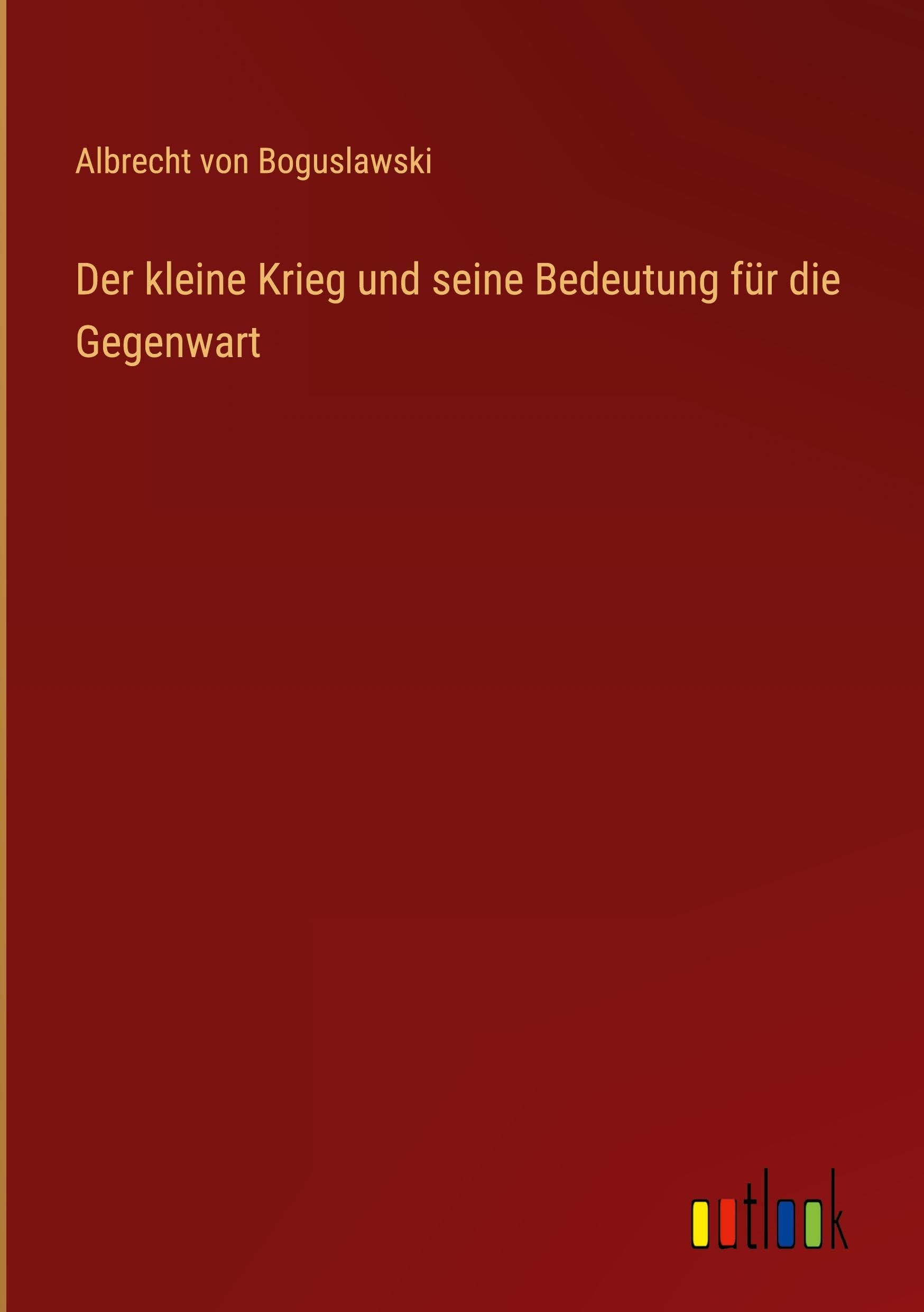 Der kleine Krieg und seine Bedeutung für die Gegenwart
