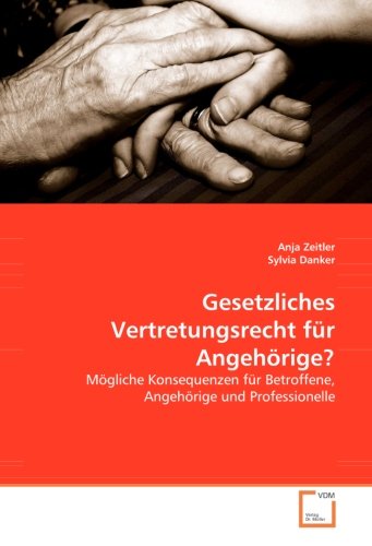 Gesetzliches Vertretungsrecht für Angehörige?: Mögliche Konsequenzen für Betroffene, Angehörige und Professionelle