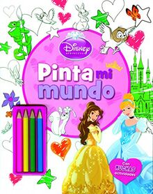 Princesas. Pinta mi mundo: Con muchas actividades (Disney. Princesas)