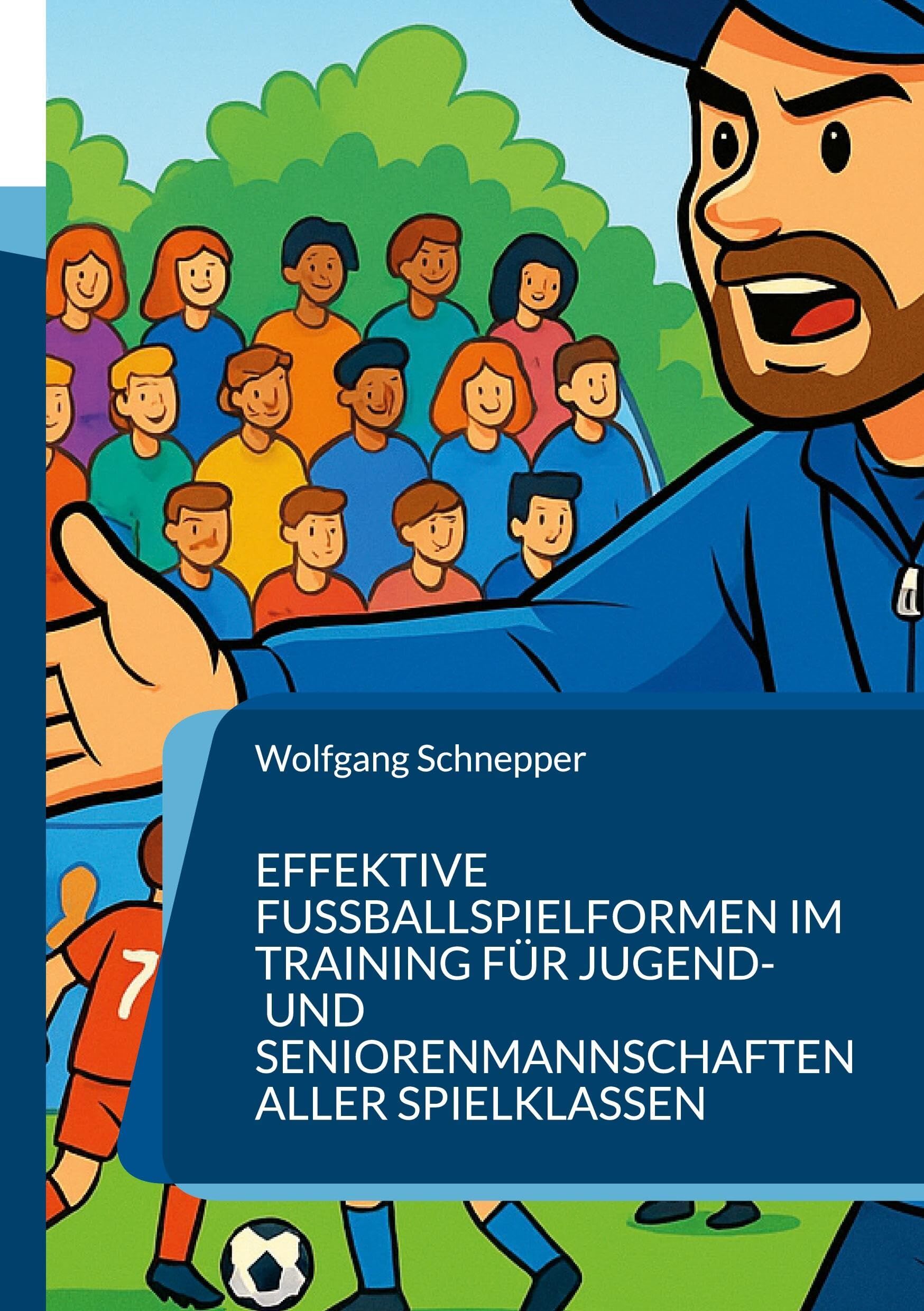 Effektive Fußballspielformen im Training für Jugend- und Seniorenmannschaften aller Spielklassen