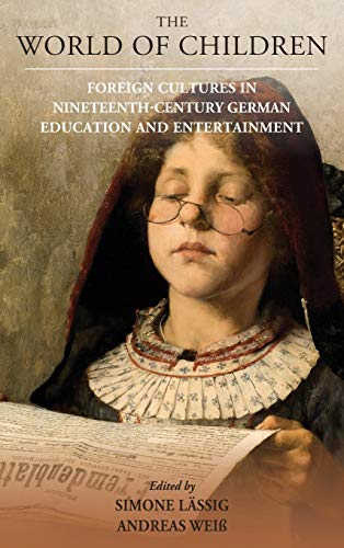 The World of Children: Foreign Cultures in Nineteenth-Century German Education and Entertainment (Studies in German History, Band 24)