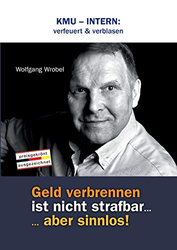 KMU – INTERN: verfeuert & verblasen: Geld verbrennen ist nicht strafbar... aber sinnlos!