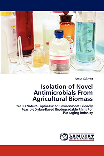 Isolation of Novel Antimicrobials From Agricultural Biomass: %100 Nature-Lignin-Based Environment Friendly Feasible Xylan-Based Biodegradable Films For Packaging Industry