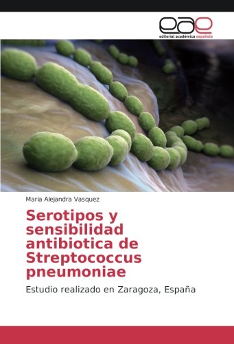 Serotipos y sensibilidad antibiotica de Streptococcus pneumoniae: Estudio realizado en Zaragoza, España