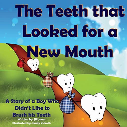 The Teeth That Looked for a New Mouth: A Story of a Boy Who Didn't Like to Brush His Teeth