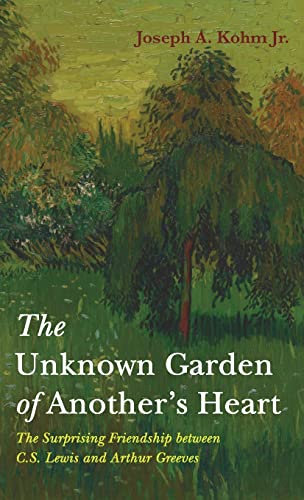 The Unknown Garden of Another's Heart: The Surprising Friendship Between C.S. Lewis and Arthur Greeves