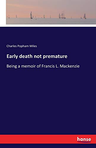 Early death not premature: Being a memoir of Francis L. Mackenzie