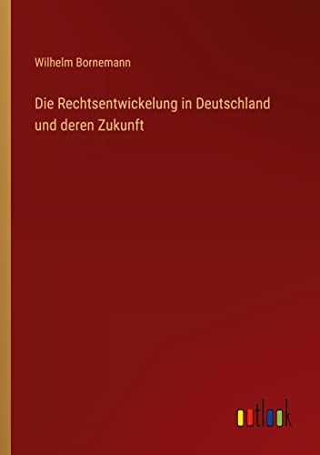Die Rechtsentwickelung in Deutschland und deren Zukunft