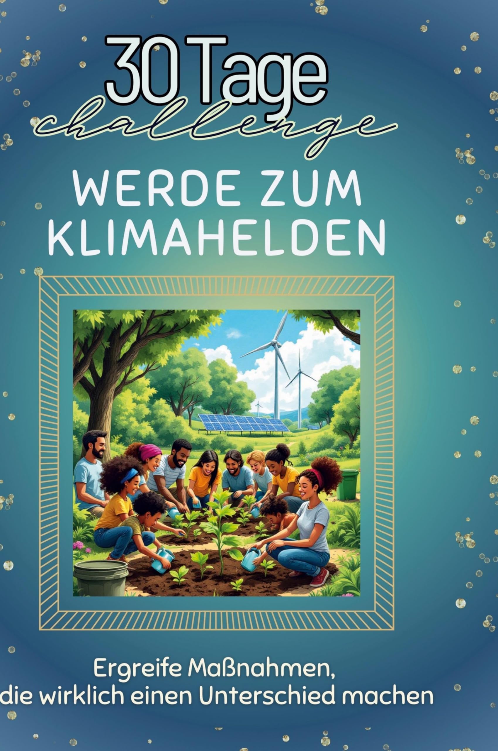 Werde zum Klimahelden: Ergreife Maßnahmen, die wirklich einen Unterschied machen