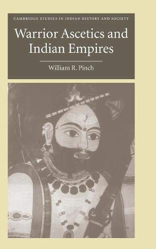 Warrior Ascetics and Indian Empires (Cambridge Studies in Indian History and Society, Band 12)