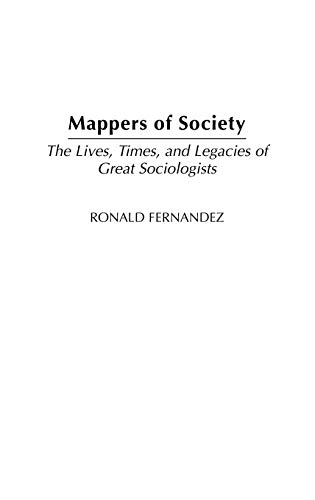 Mappers of Society: The Lives, Times, and Legacies of Great Sociologists