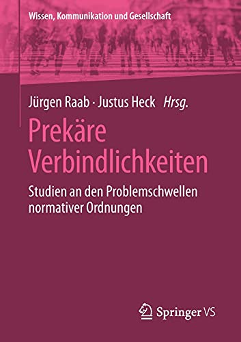 Prekäre Verbindlichkeiten: Studien an den Problemschwellen normativer Ordnungen (Wissen, Kommunikation und Gesellschaft)