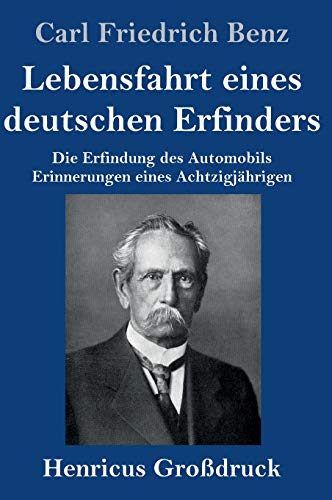 Lebensfahrt eines deutschen Erfinders (Großdruck): Die Erfindung des Automobils. Erinnerungen eines Achtzigjährigen