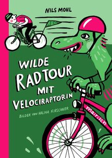 Wilde Radtour mit Velociraptorin: Fahrradbuch ab 4 Jahren