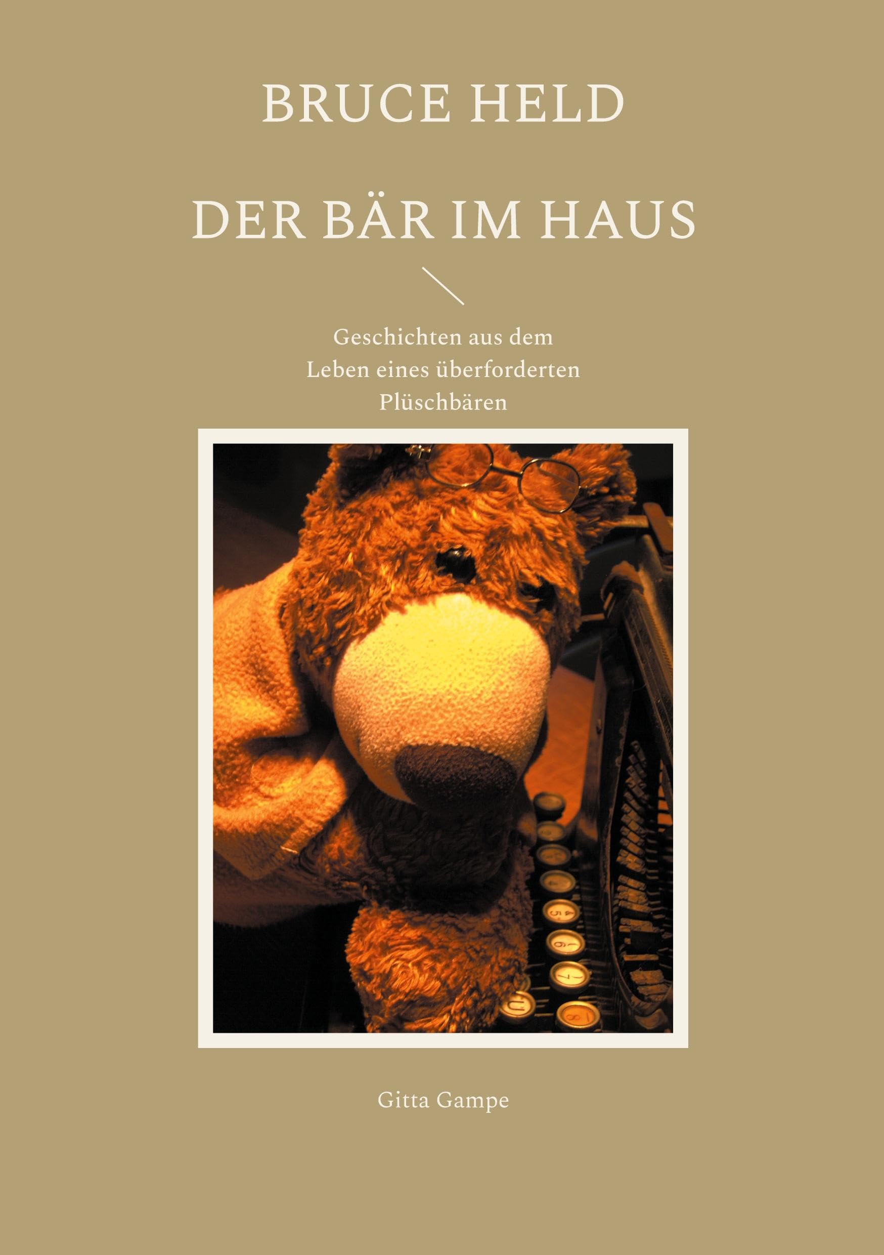 Bruce Held - Der Bär im Haus: Geschichten aus dem Leben eines überforderten Plüschbären